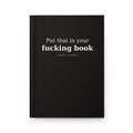 Put That in Your Fucking Book | Matte Hardcover Journal
