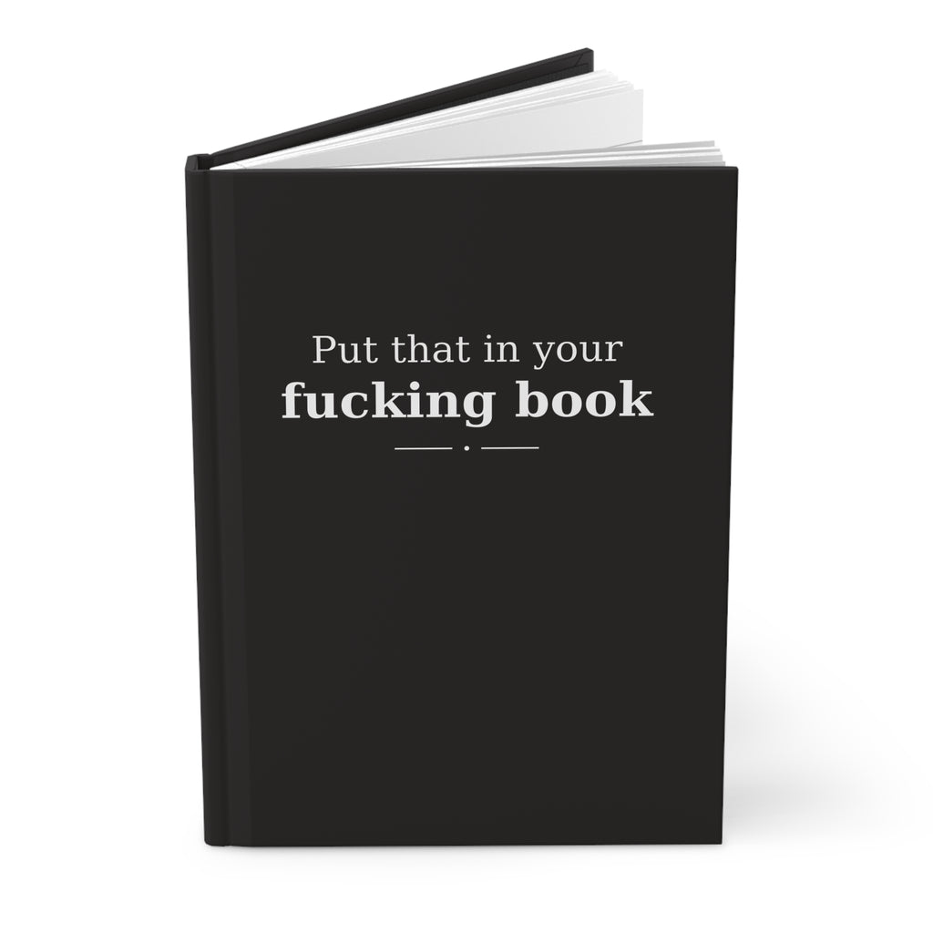 Put That in Your Fucking Book | Matte Hardcover Journal