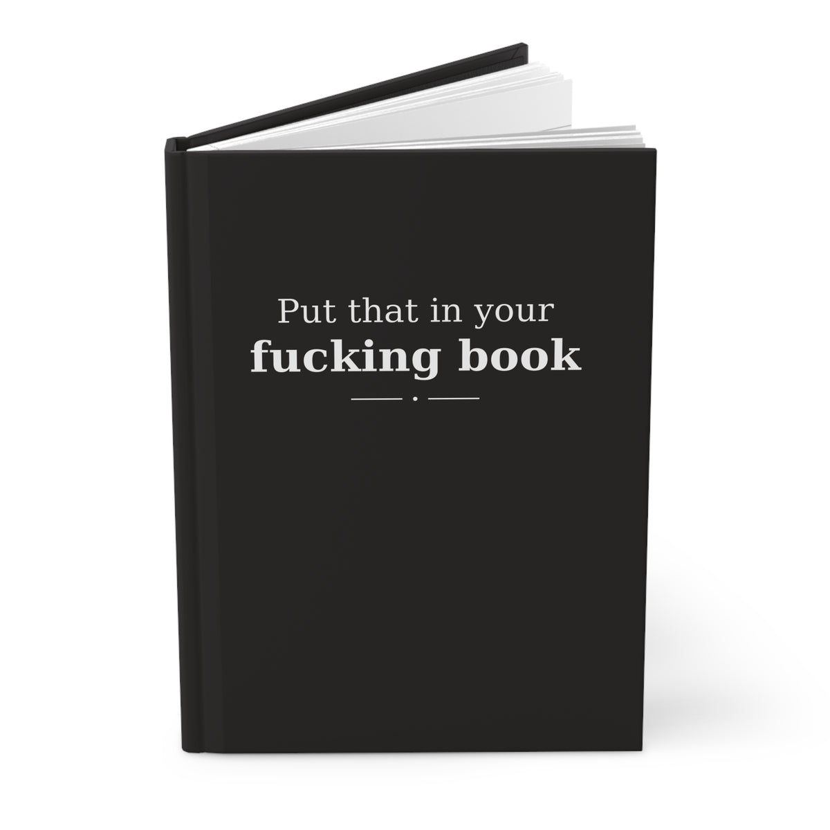 Put That in Your Fucking Book | Matte Hardcover Journal
